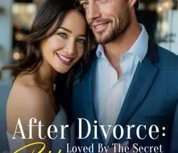 After Divorce: Loved By The Secret Billionaire CEO