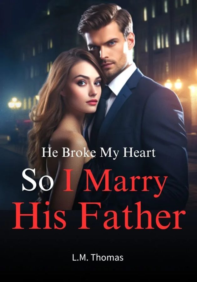 He Broke My Heart So I Marry His Father
