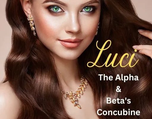 Luci, the Alpha and Beta's Concubine