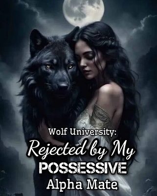 Wolf University Rejected by my Possessive Alpha Mate